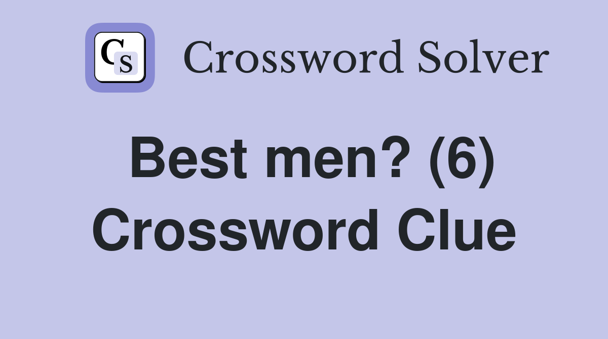 Best men? (6) Crossword Clue