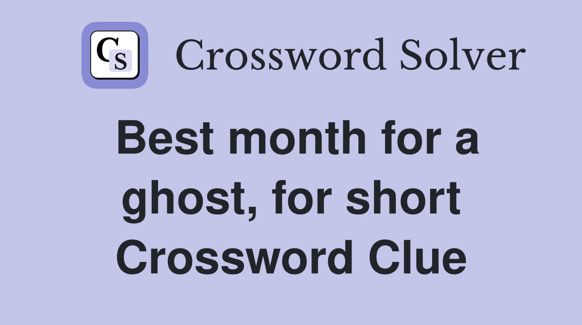 Best month for a ghost, for short Crossword Clue
