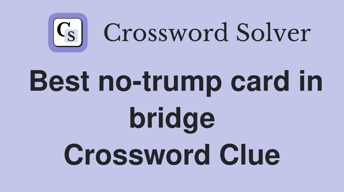 Best no-trump card in bridge Crossword Clue