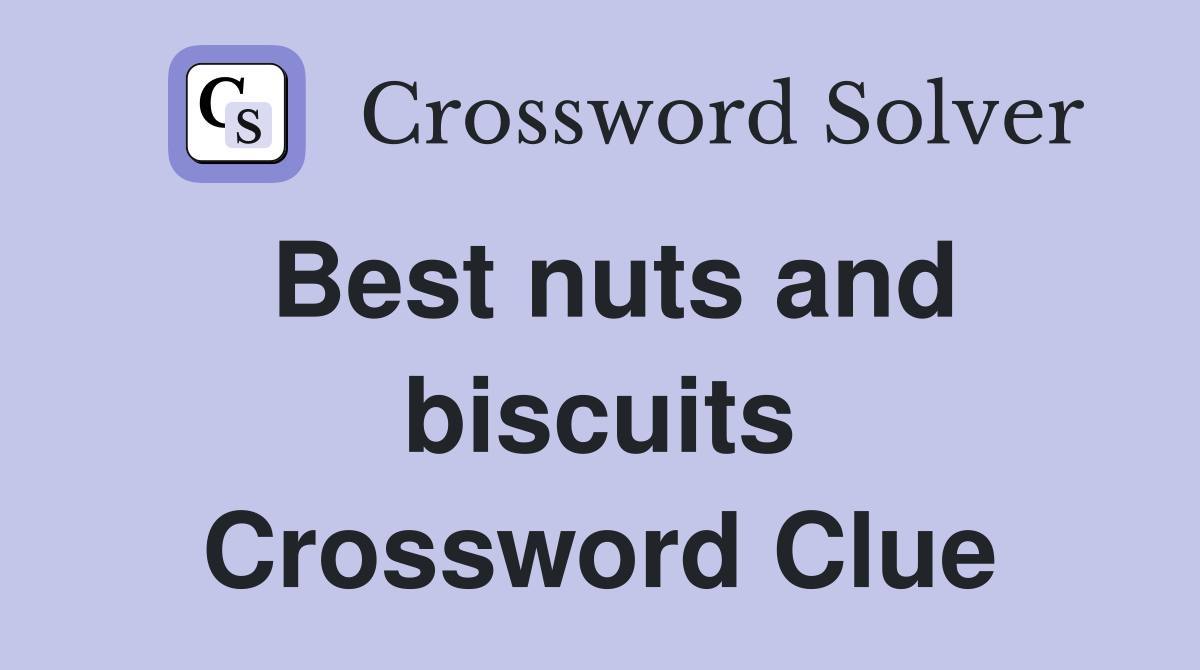 Best nuts and biscuits Crossword Clue