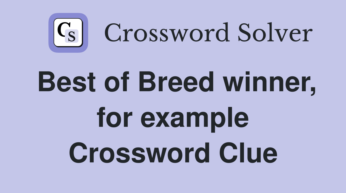 Best of Breed winner, for example Crossword Clue