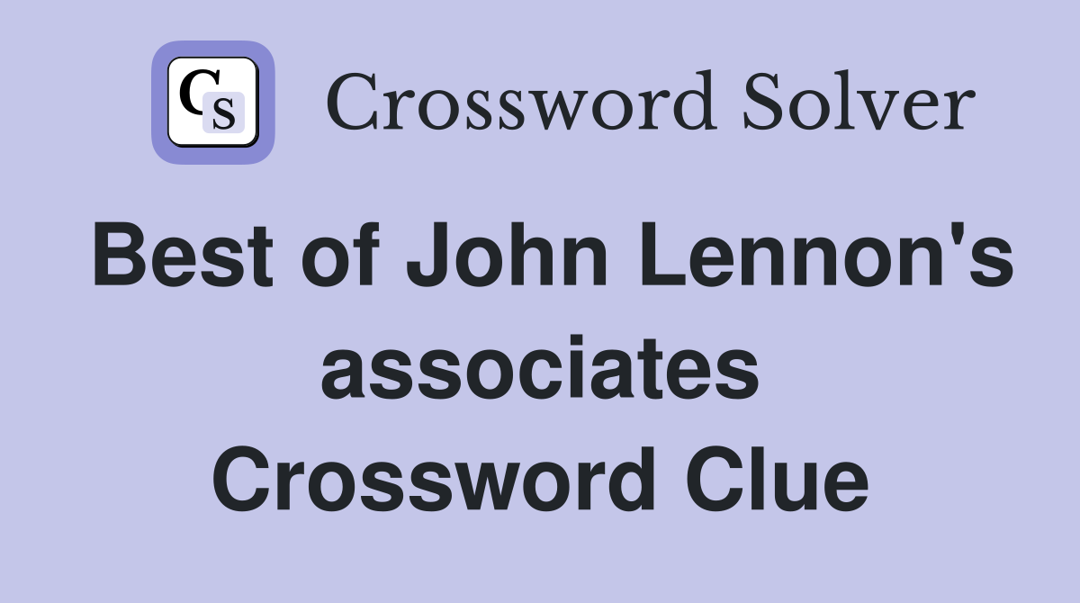 Best of John Lennon's associates Crossword Clue