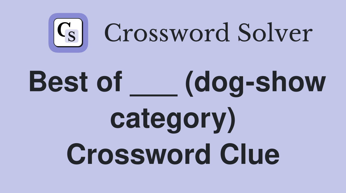 Best of ___ (dog-show category) Crossword Clue