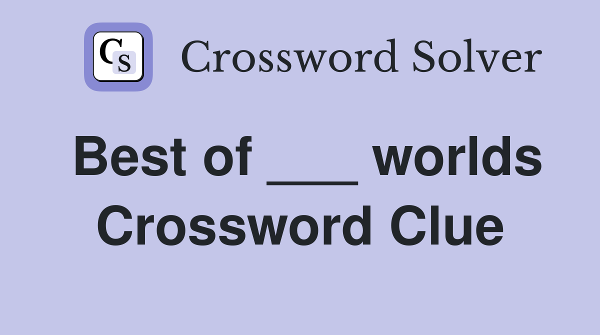 Best of ___ worlds Crossword Clue