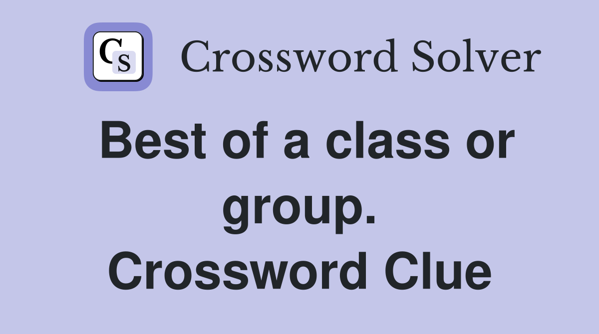 Best of a class or group. Crossword Clue
