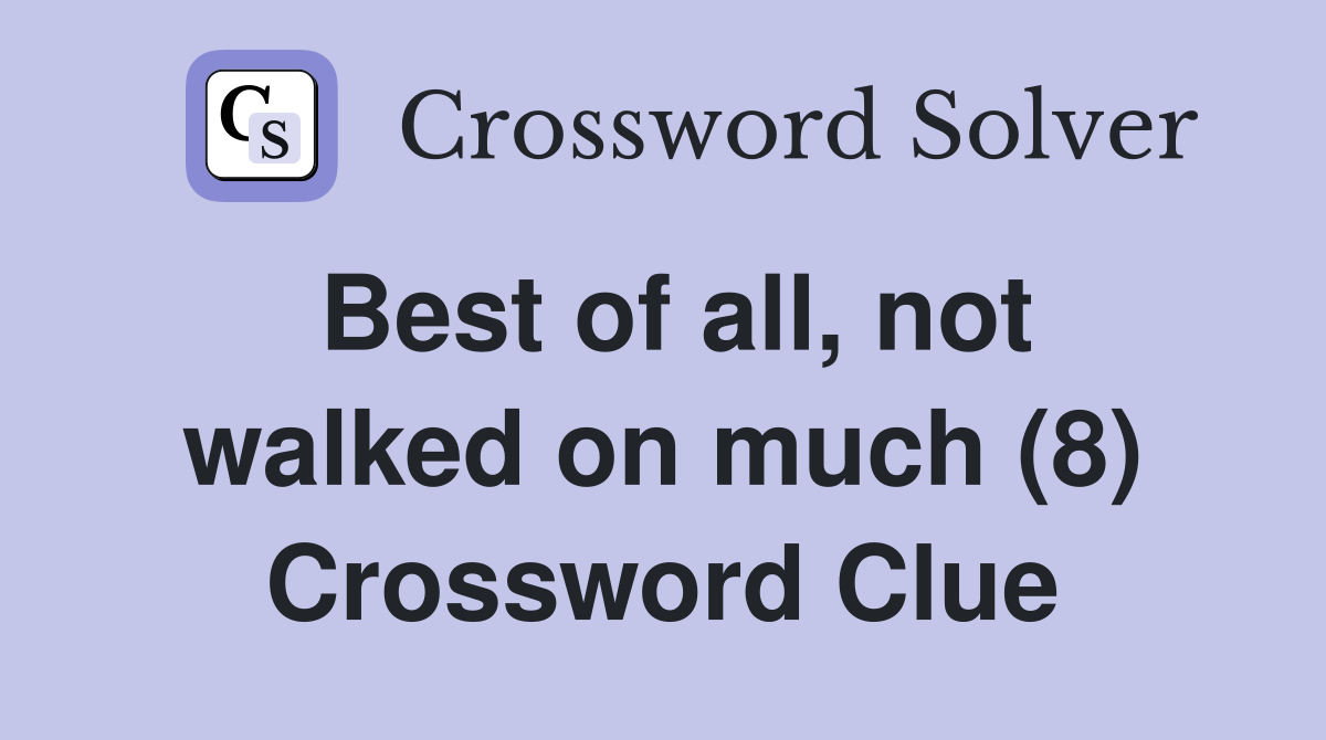 Best of all, not walked on much (8) Crossword Clue