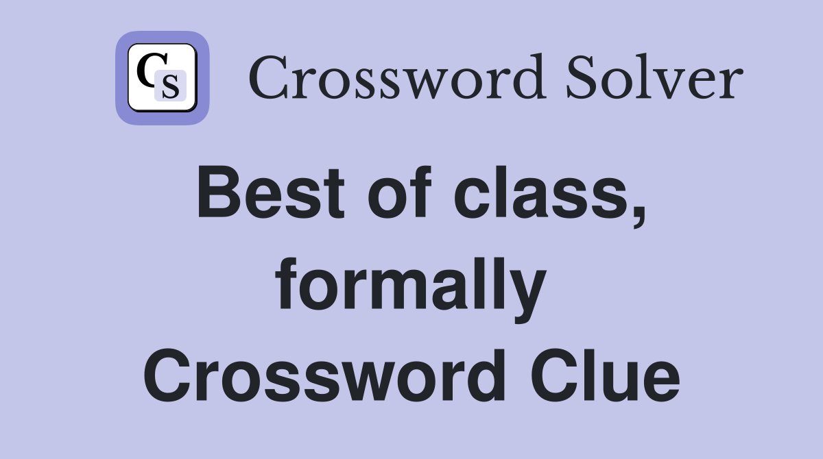 Best of class, formally Crossword Clue
