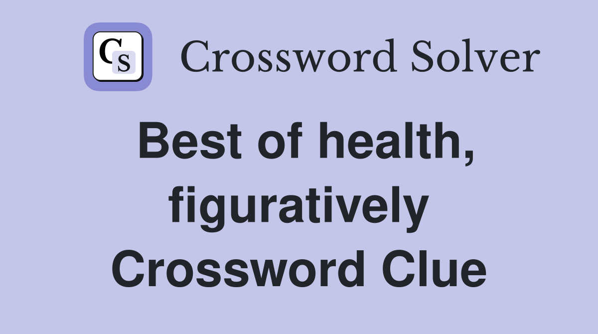 Best of health, figuratively Crossword Clue