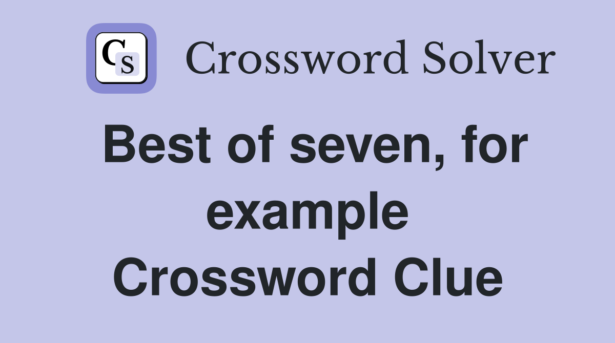 Best of seven, for example Crossword Clue