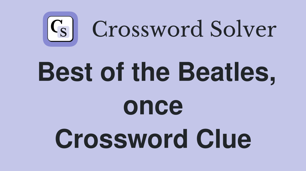 Best of the Beatles, once Crossword Clue