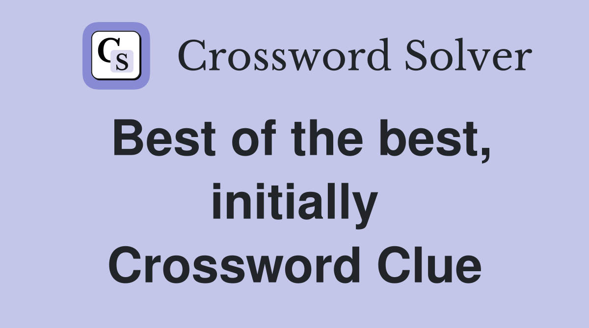 Best of the best, initially Crossword Clue