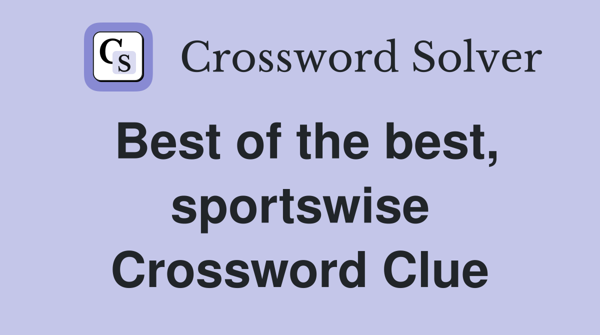 Best of the best, sportswise Crossword Clue