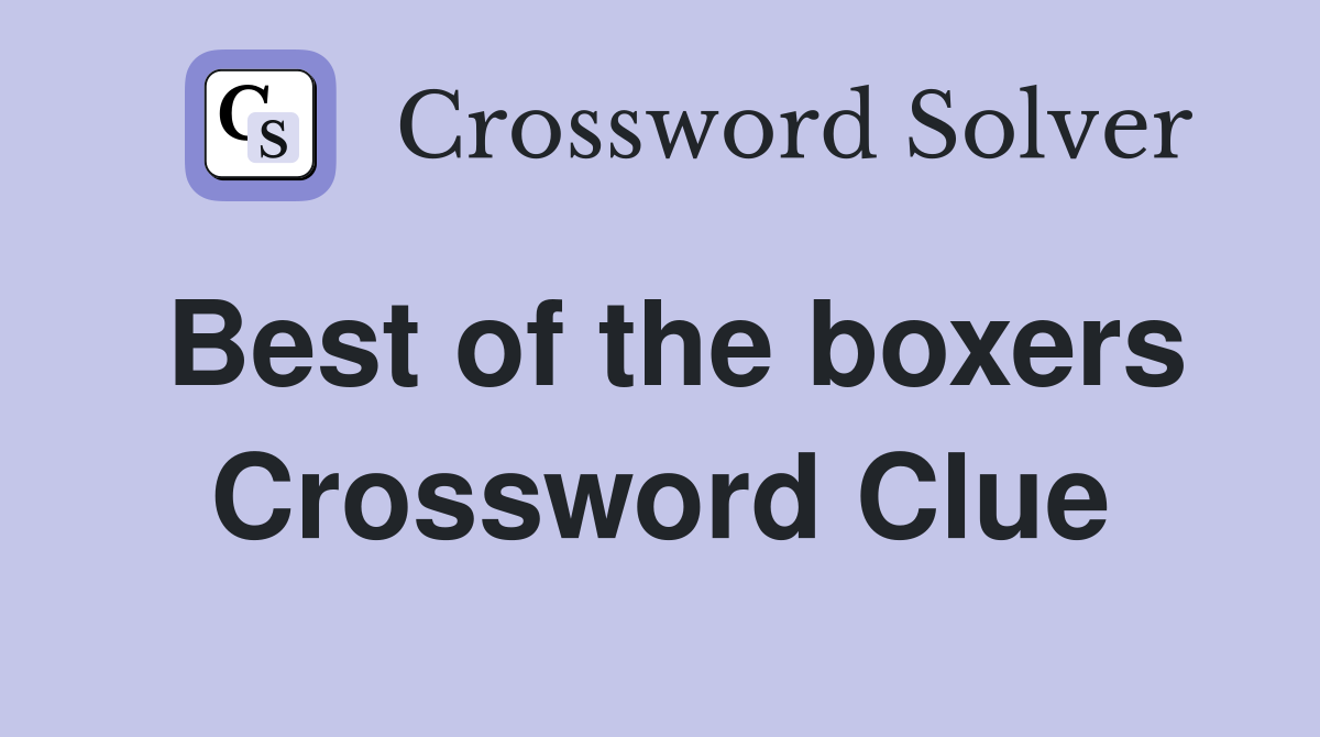 Best of the boxers Crossword Clue