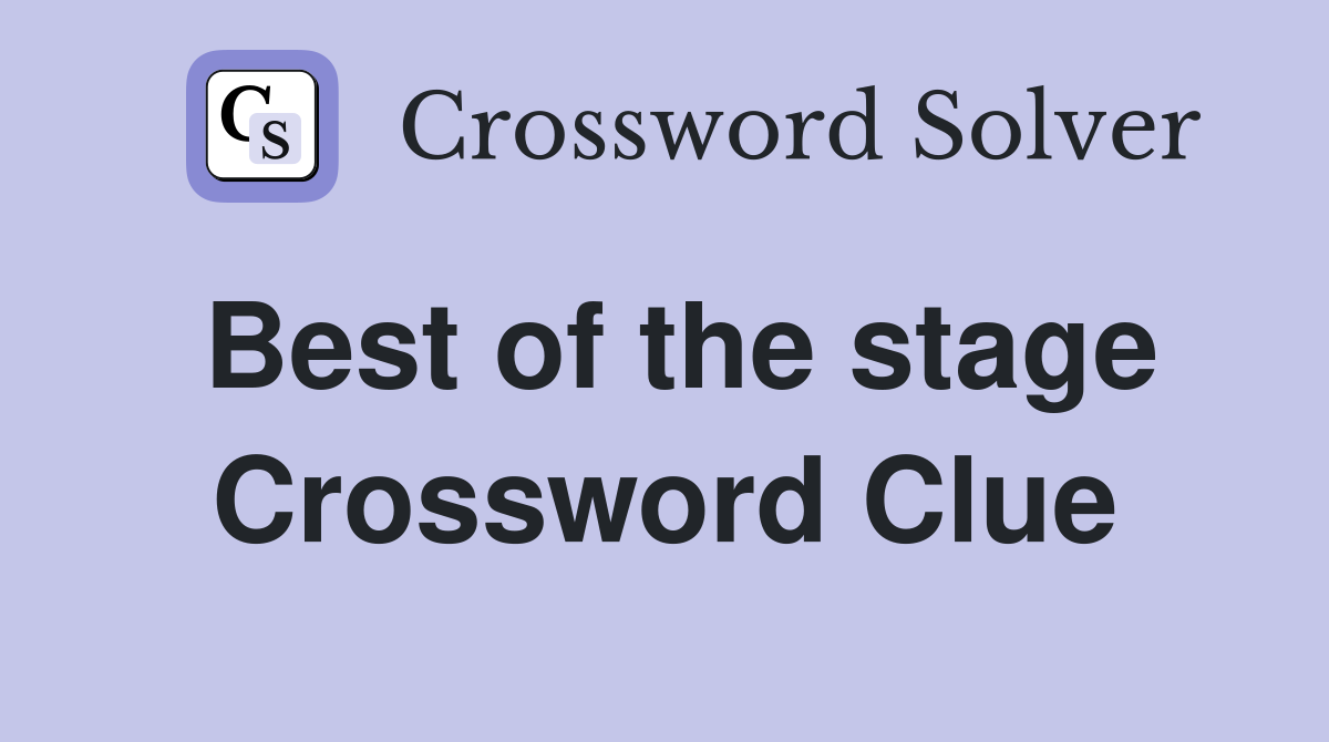 Best of the stage Crossword Clue