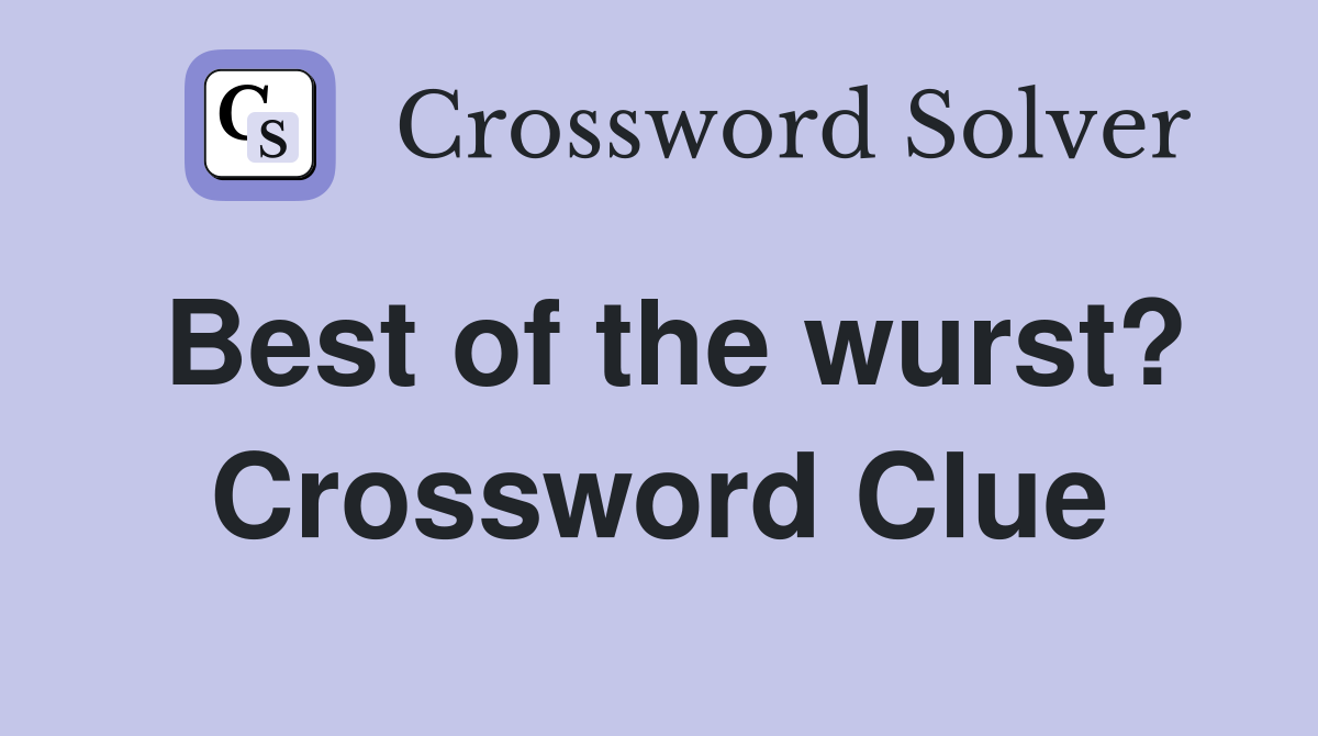 Best of the wurst? Crossword Clue