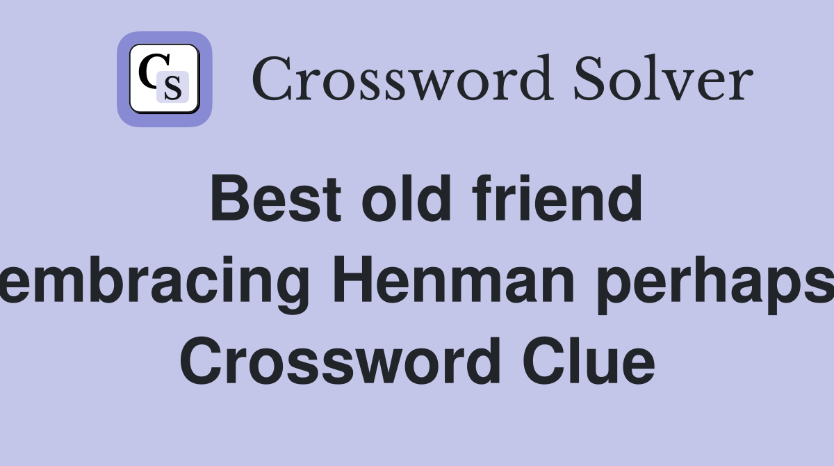 Best old friend embracing Henman perhaps Crossword Clue