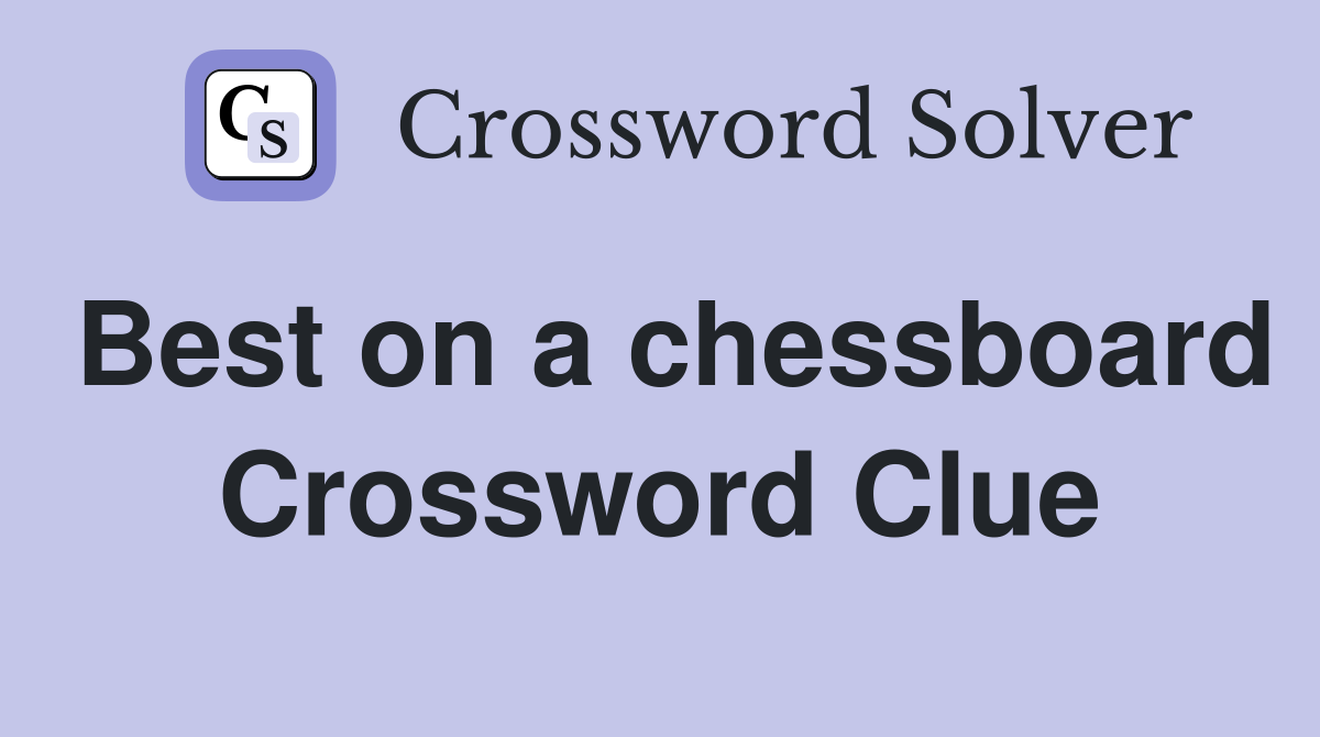 Best on a chessboard Crossword Clue