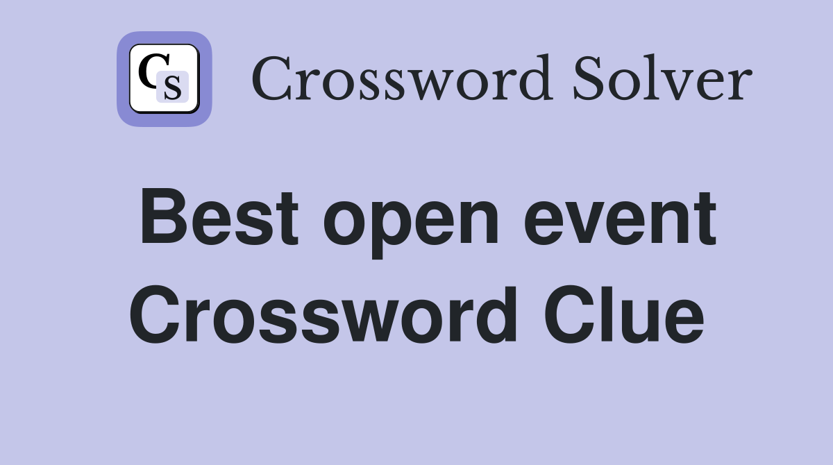 Best open event Crossword Clue