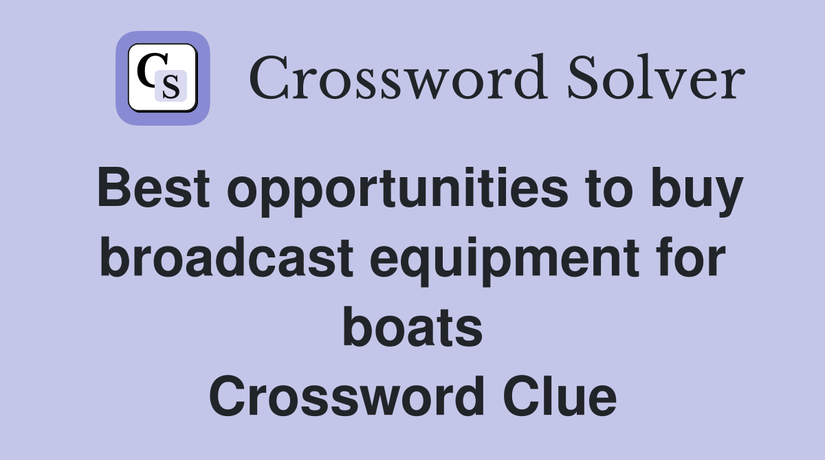 Best opportunities to buy broadcast equipment for boats Crossword Clue