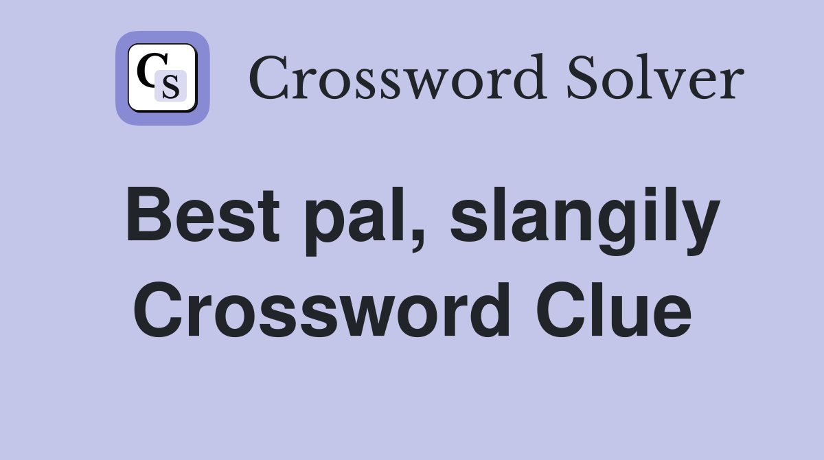 Best pal, slangily Crossword Clue