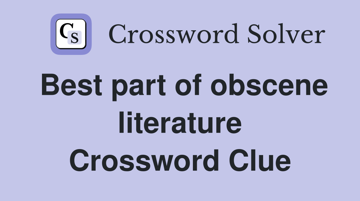 Best part of obscene literature Crossword Clue