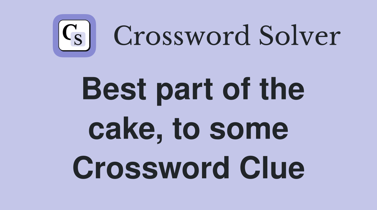 Best part of the cake, to some Crossword Clue