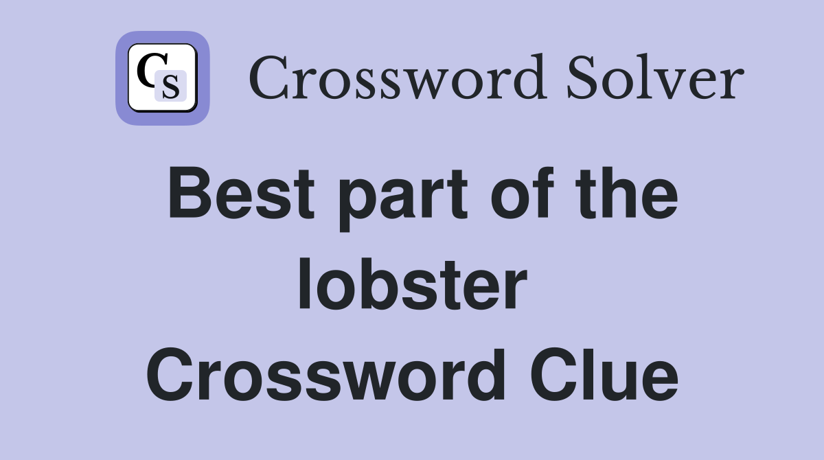 Best part of the lobster Crossword Clue