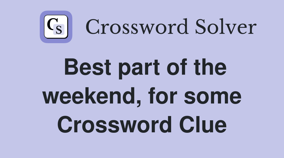 Best part of the weekend, for some Crossword Clue