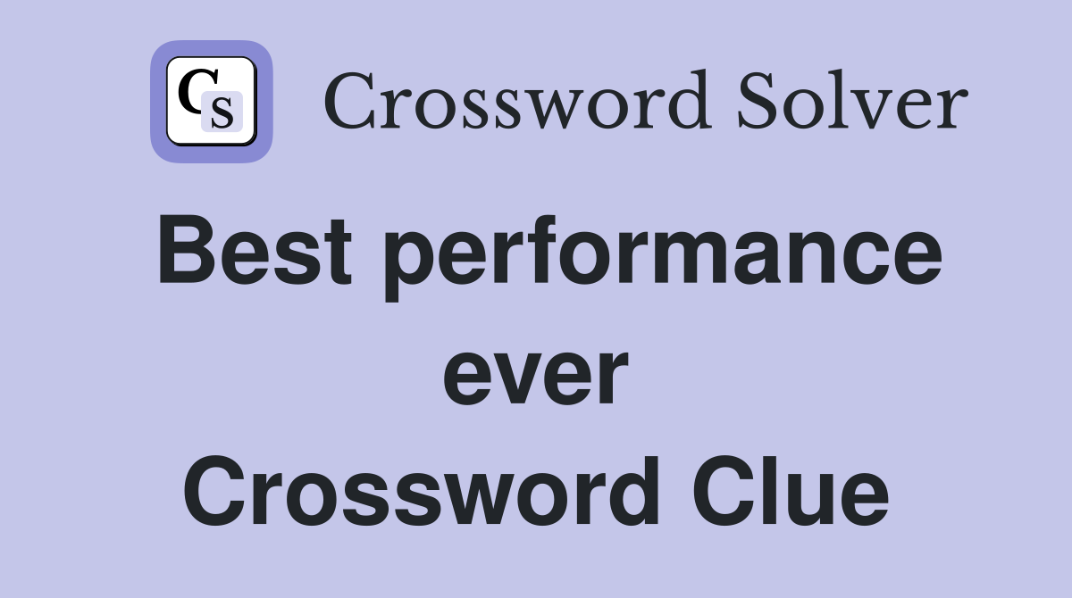Best performance ever Crossword Clue