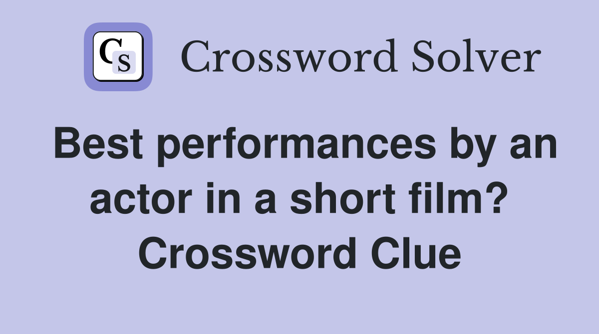 Best performances by an actor in a short film? Crossword Clue