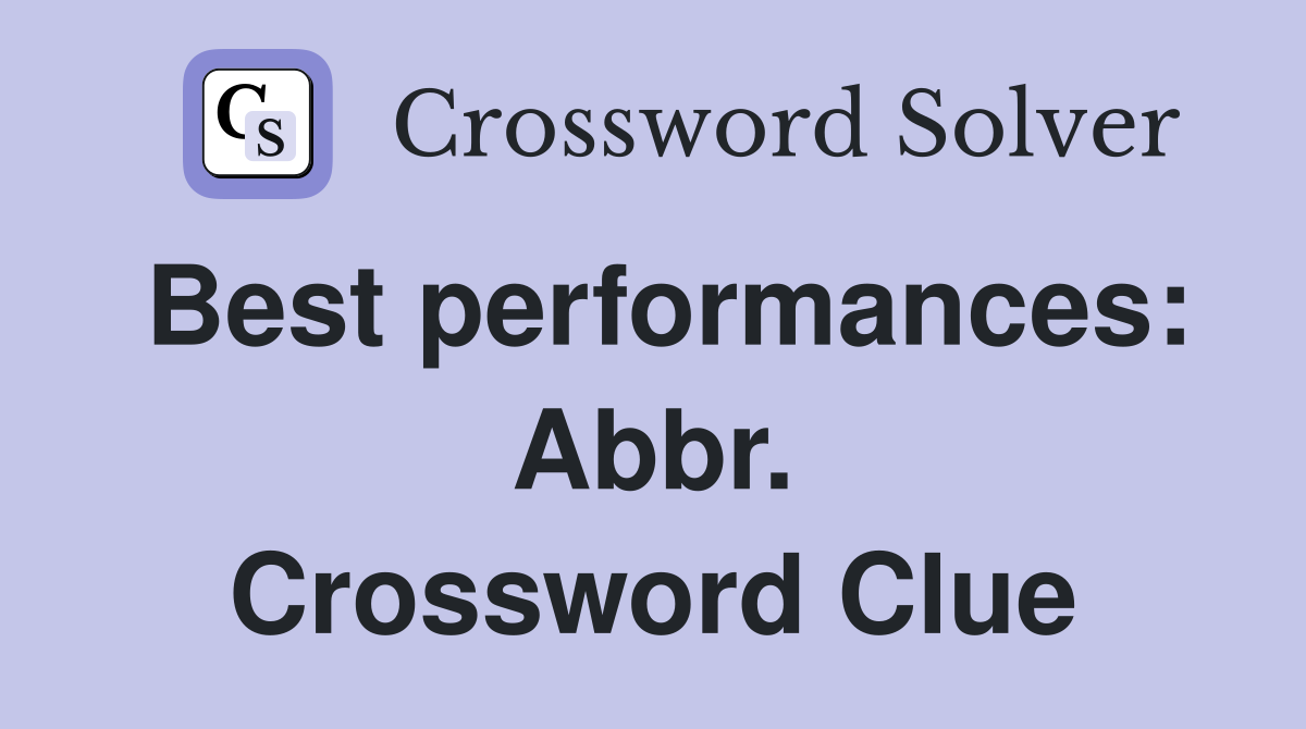 Best performances: Abbr. Crossword Clue