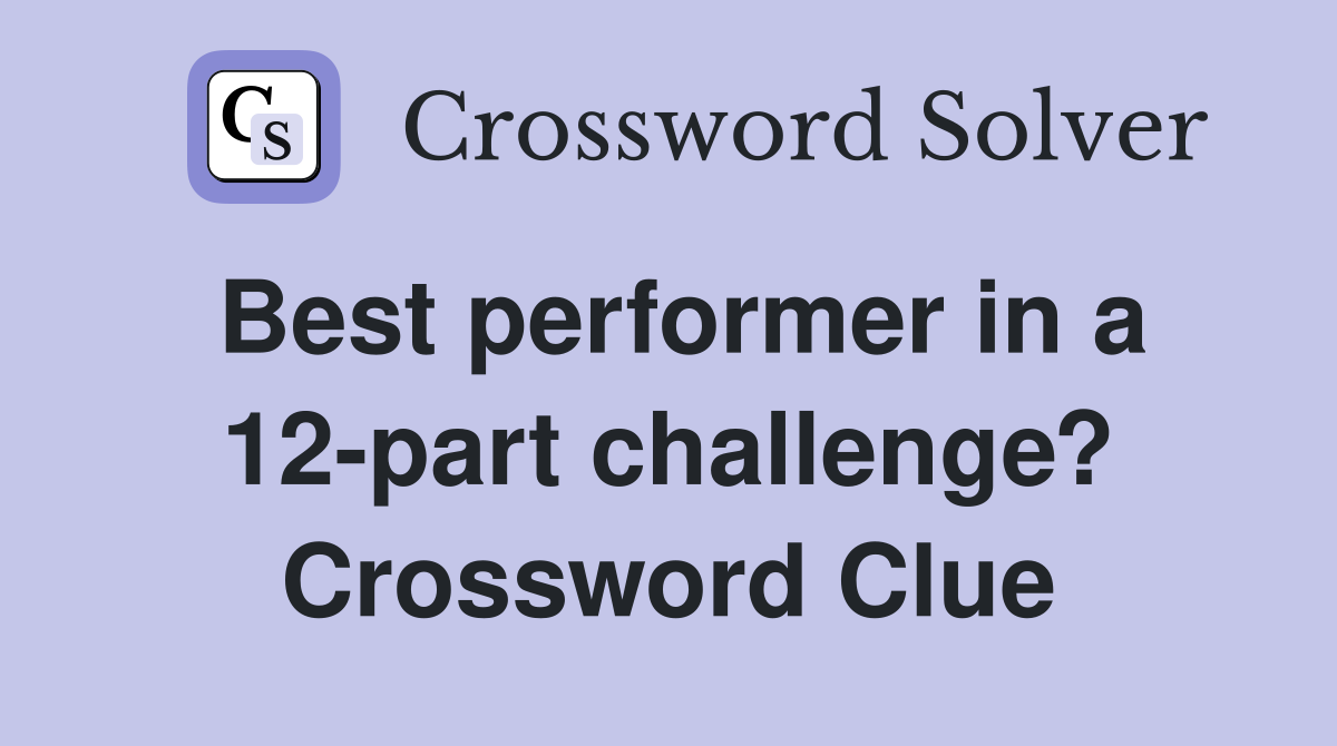 Best performer in a 12-part challenge? Crossword Clue