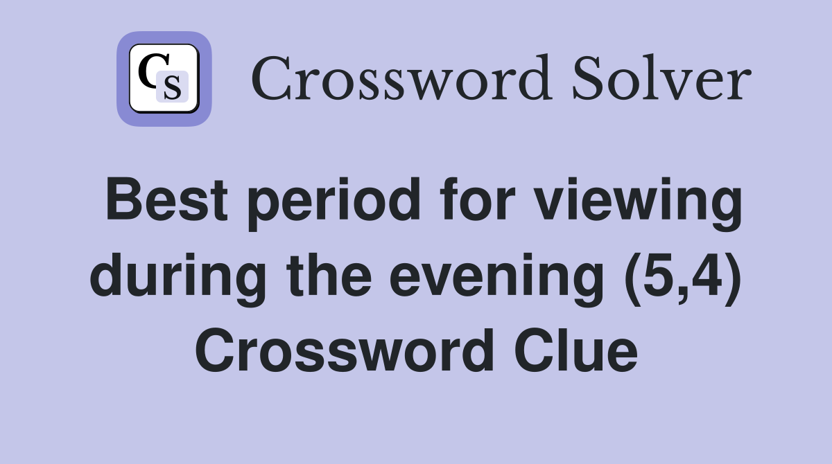 Best period for viewing during the evening (5,4) Crossword Clue