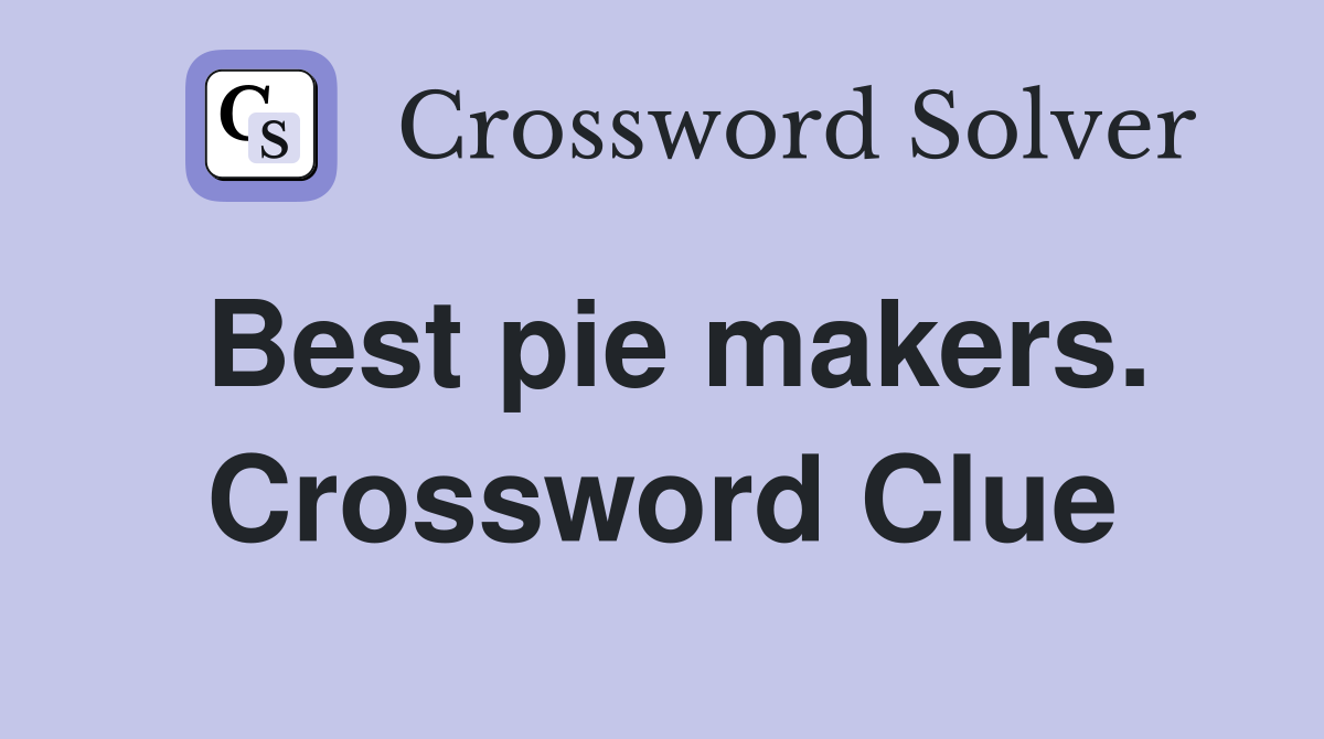 Best pie makers. Crossword Clue