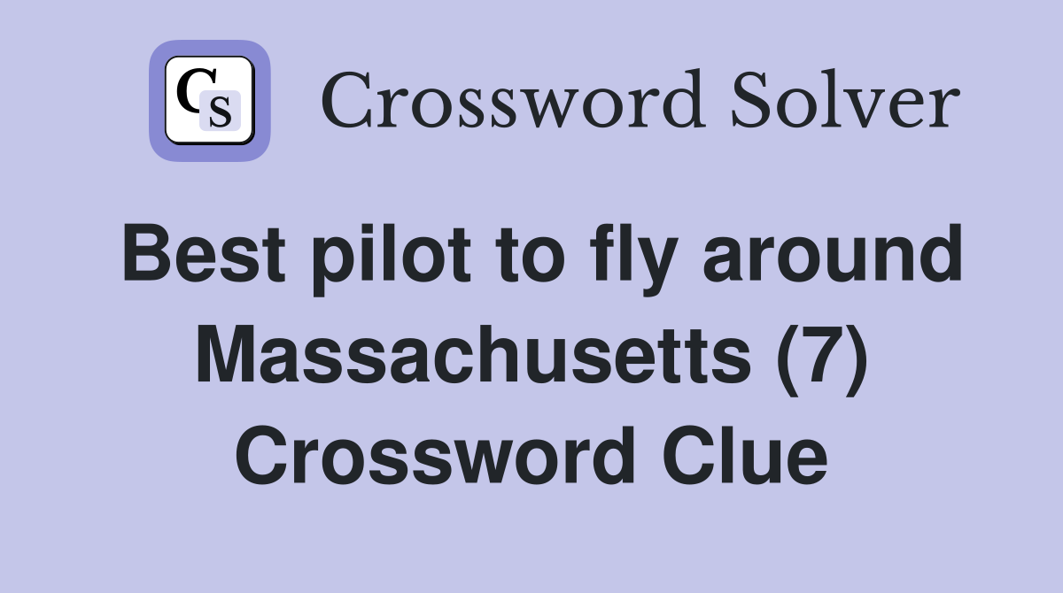Best pilot to fly around Massachusetts (7) Crossword Clue