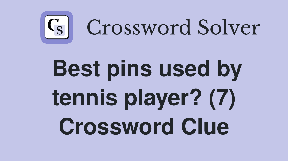Best pins used by tennis player? (7) Crossword Clue