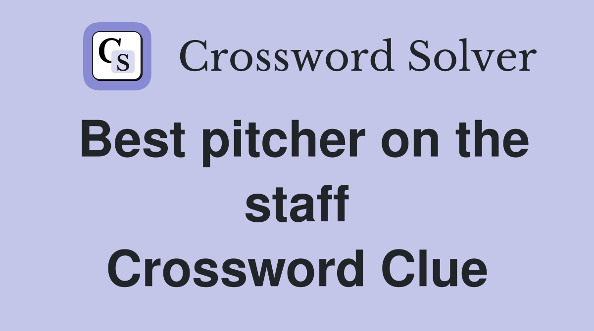 Best pitcher on the staff Crossword Clue