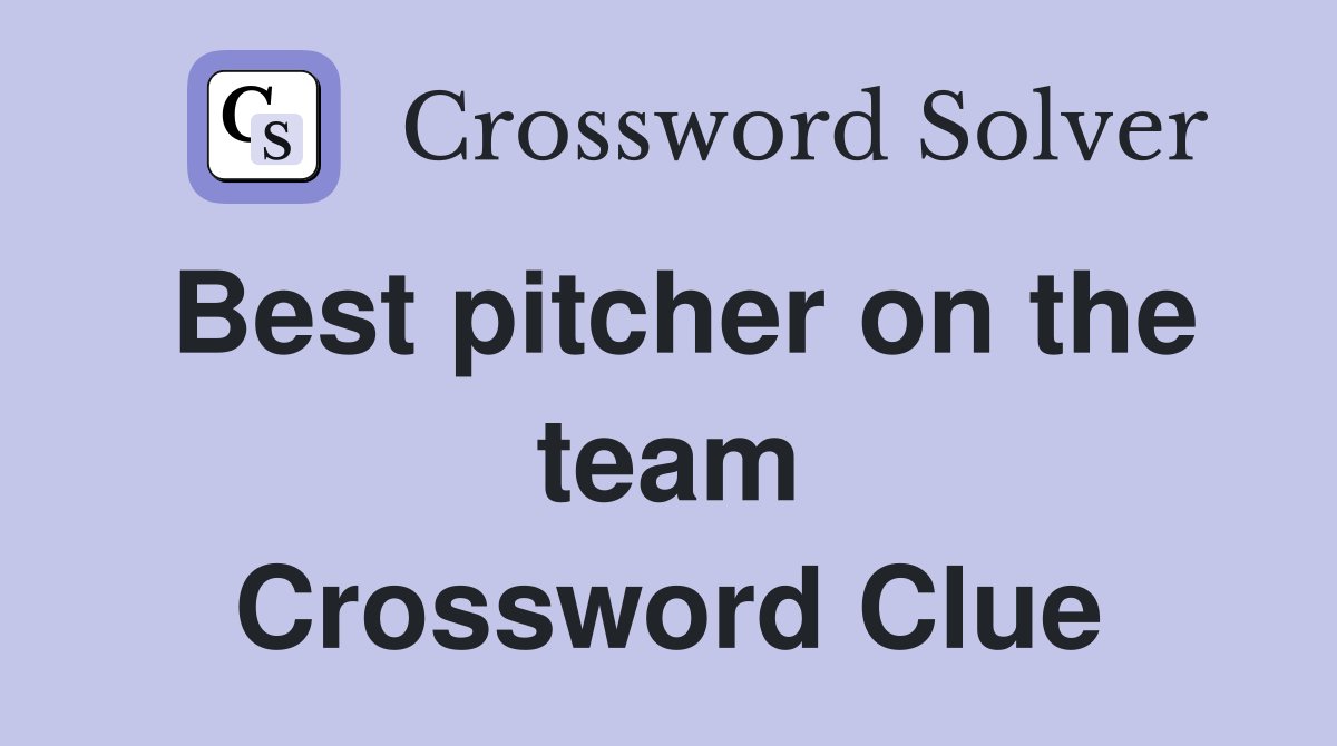 Best pitcher on the team Crossword Clue