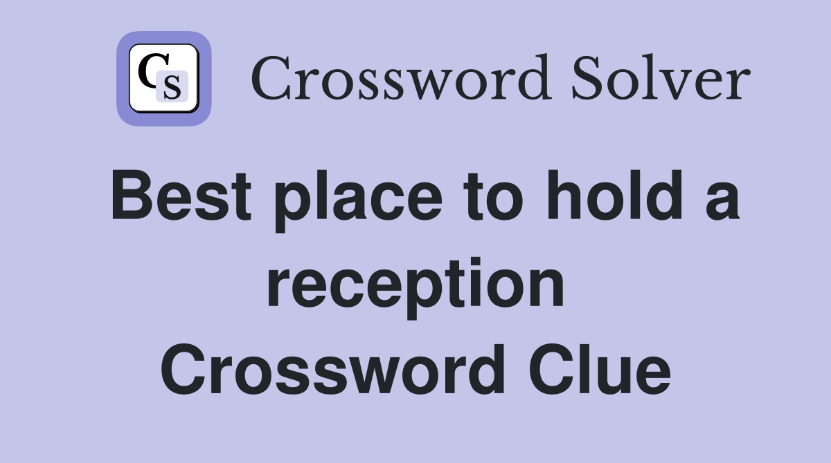 Best place to hold a reception Crossword Clue