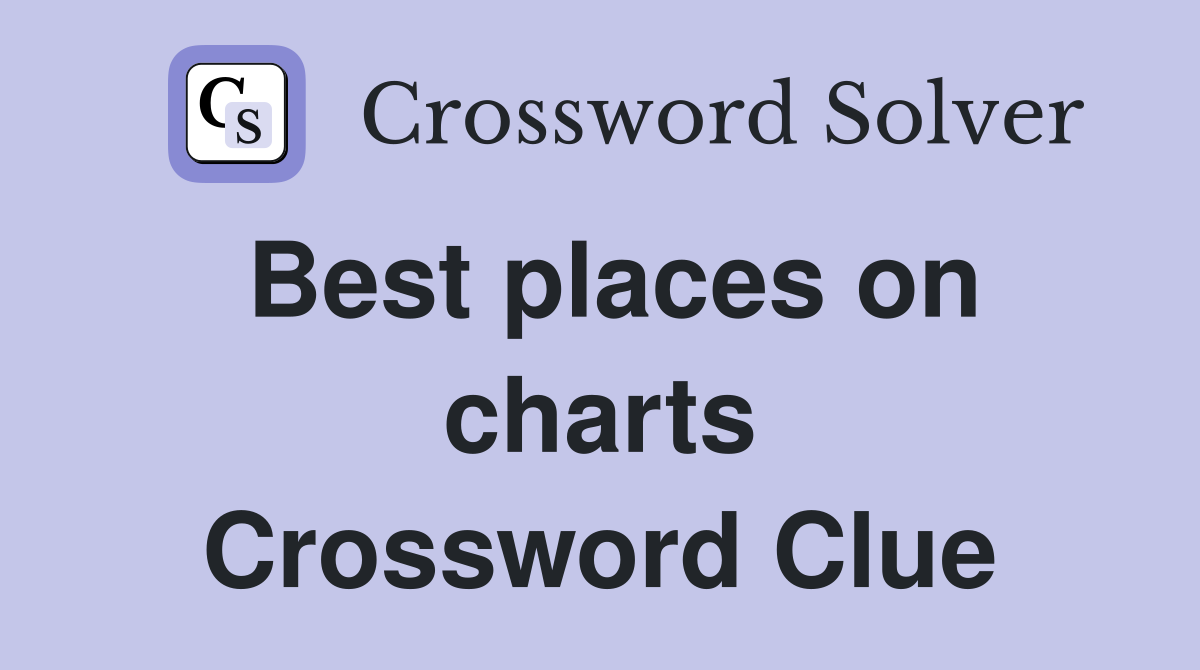 Best places on charts Crossword Clue