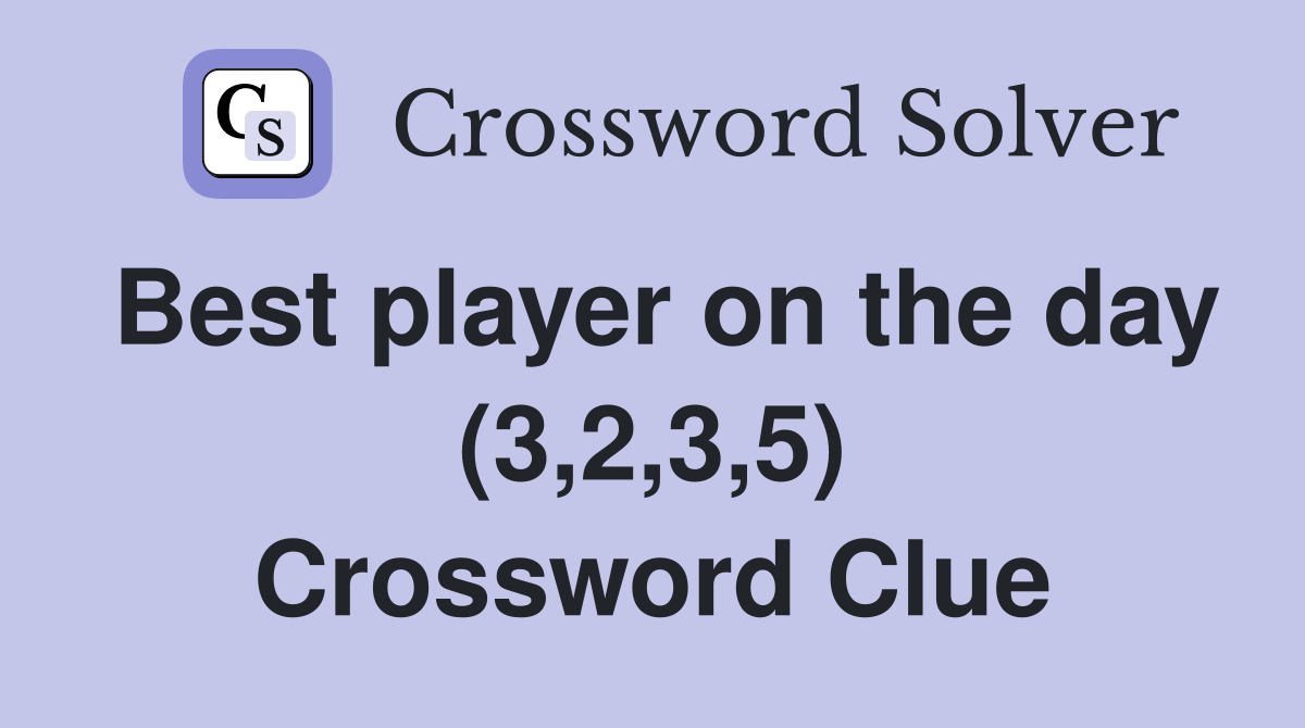 Best player on the day (3,2,3,5) Crossword Clue