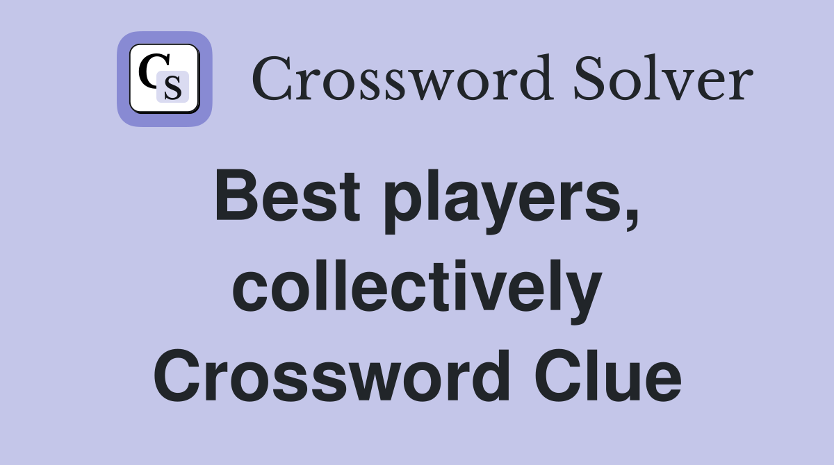 Best players, collectively Crossword Clue