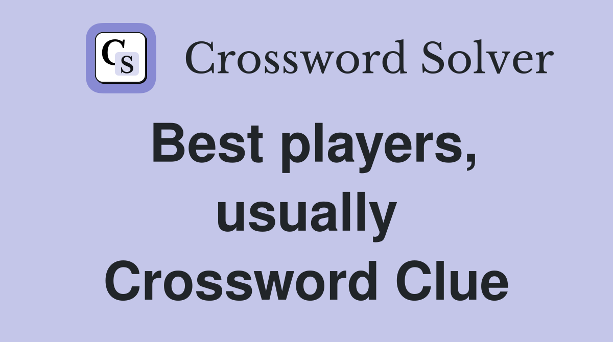 Best players, usually Crossword Clue