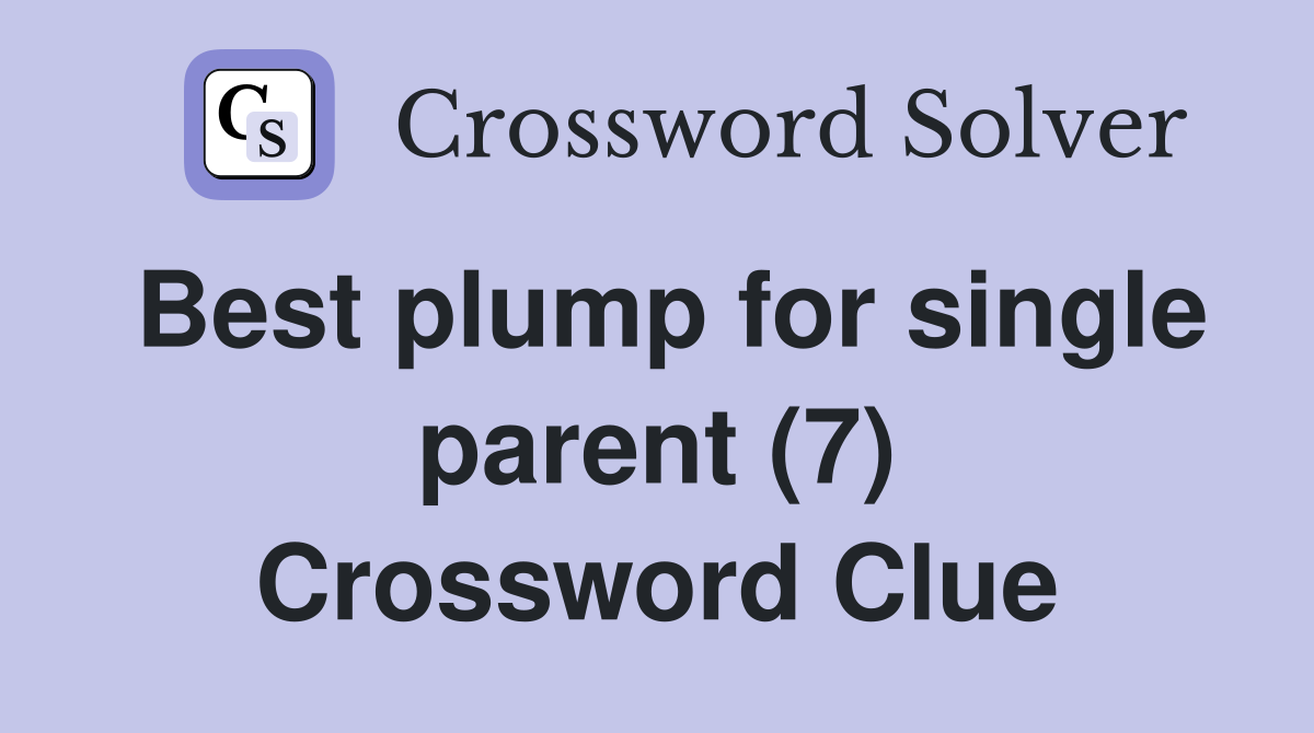 Best plump for single parent (7) Crossword Clue