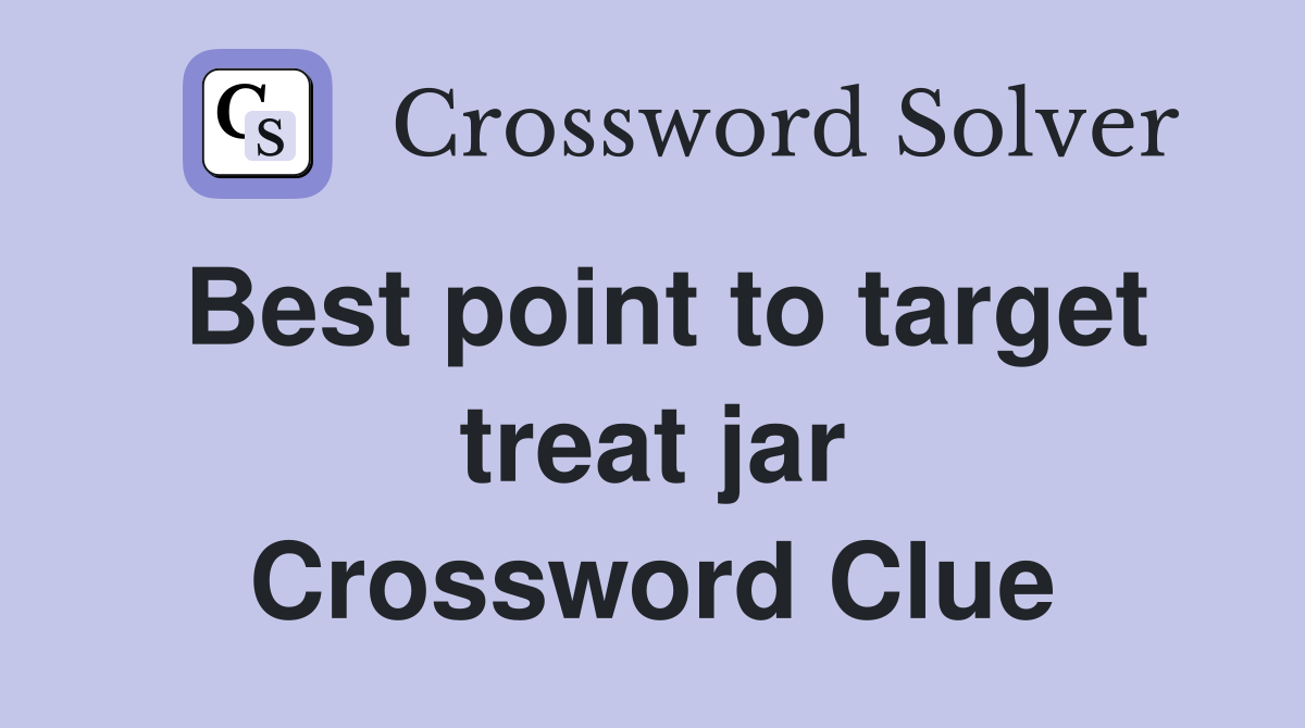 Best point to target treat jar Crossword Clue