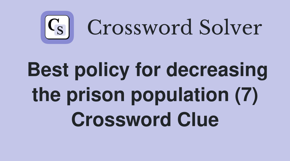 Best policy for decreasing the prison population (7) Crossword Clue