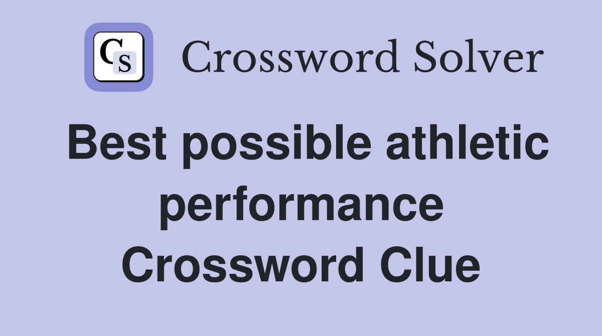 Best possible athletic performance Crossword Clue