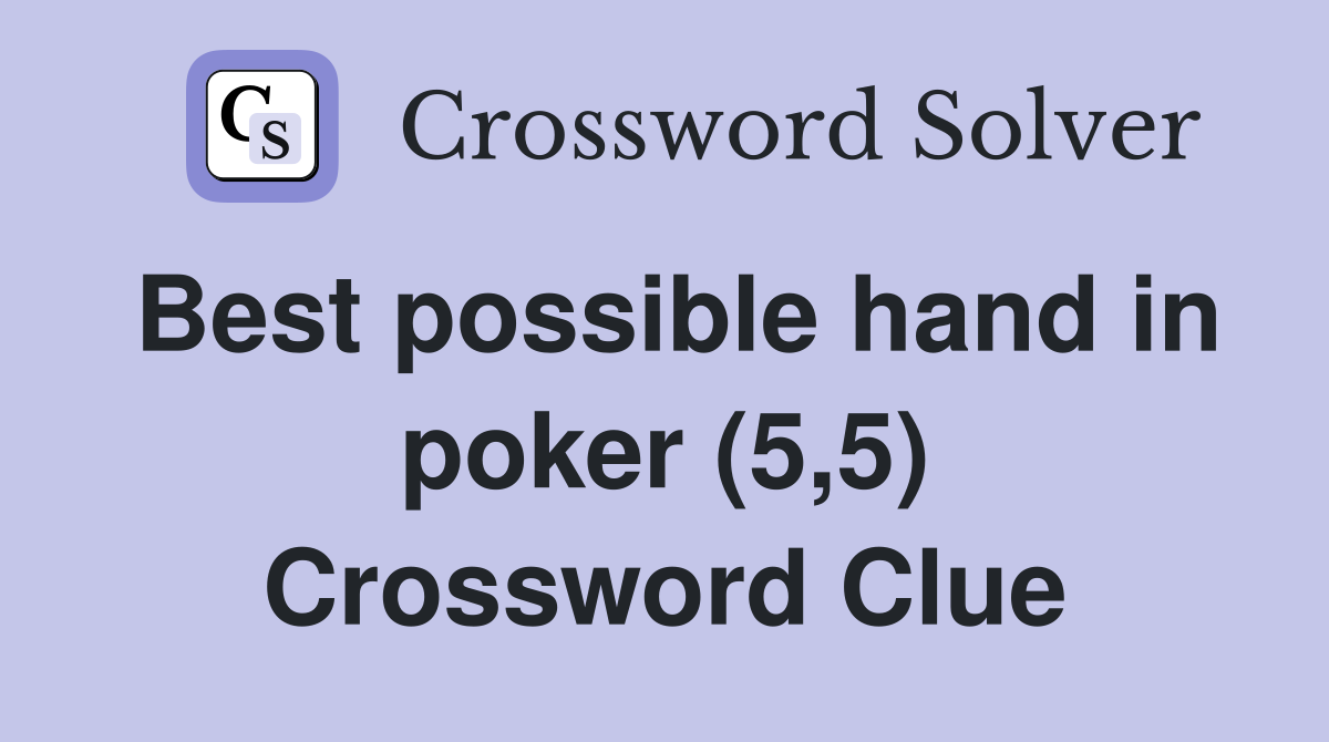 Best possible hand in poker (5,5) Crossword Clue
