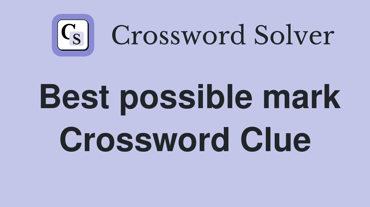 Best possible mark Crossword Clue