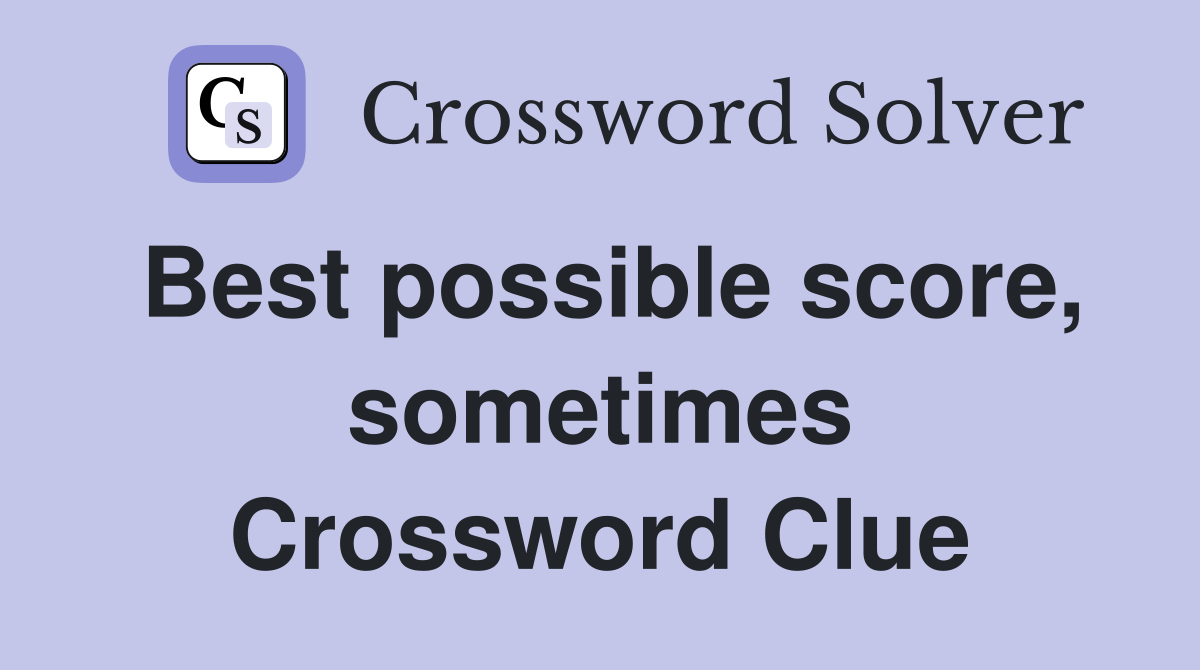 Best possible score, sometimes Crossword Clue